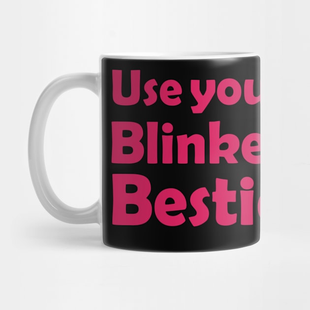 Use your Blinker Bestie by Manbex